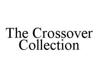 THE CROSSOVER COLLECTION trademark