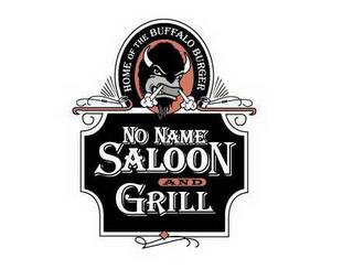 NO NAME SALOON AND GRILL HOME OF THE BUFFALO BURGER trademark