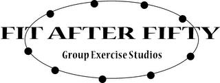 FIT AFTER FIFTY GROUP EXERCISE STUDIOS trademark