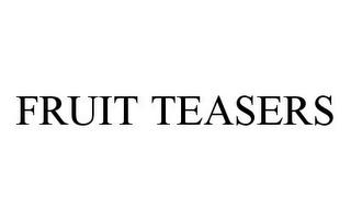 FRUIT TEASERS trademark