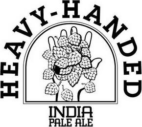 HEAVY-HANDED INDIA PALE ALE trademark