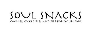 SOUL SNACKS COOKIES, CAKES, PIES AND SIPS FOR YOUR SOUL trademark