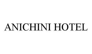 ANICHINI HOTEL trademark