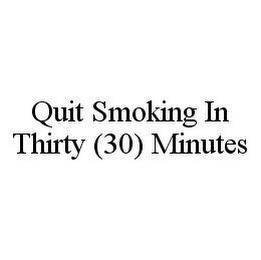 QUIT SMOKING IN THIRTY (30) MINUTES trademark