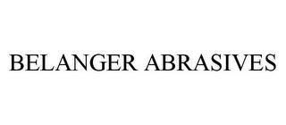 BELANGER ABRASIVES trademark