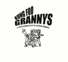 KUNG FOO GRANNYS A NEW GENERATION OF ACTION HEROES trademark