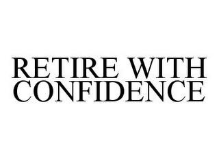 RETIRE WITH CONFIDENCE trademark