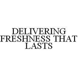 DELIVERING FRESHNESS THAT LASTS trademark