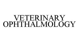 VETERINARY OPHTHALMOLOGY trademark