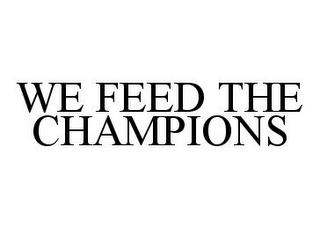 WE FEED THE CHAMPIONS trademark