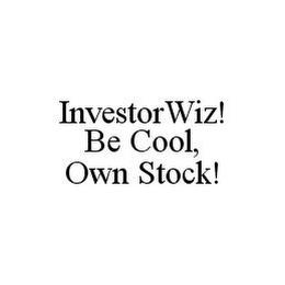 INVESTORWIZ! BE COOL, OWN STOCK! trademark