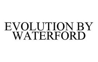 EVOLUTION BY WATERFORD trademark