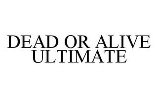 DEAD OR ALIVE ULTIMATE trademark