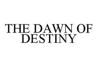 THE DAWN OF DESTINY trademark