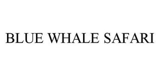 BLUE WHALE SAFARI trademark