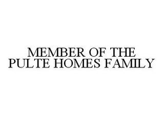 MEMBER OF THE PULTE HOMES FAMILY trademark