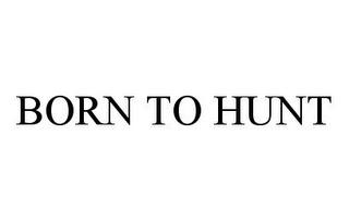 BORN TO HUNT trademark