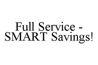 FULL SERVICE - SMART SAVINGS! trademark