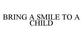 BRING A SMILE TO A CHILD trademark