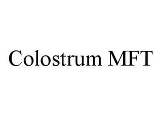 COLOSTRUM MFT trademark