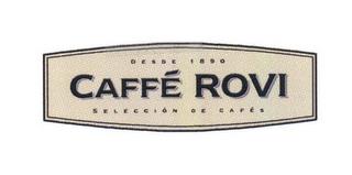 DESDE 1890 CAFFÉ ROVI SELECCION DE CAFES trademark