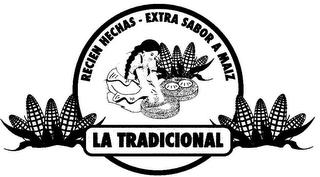 LA TRADICIONAL RECIEN HECHAS-EXTRA SABOR A MAIZ trademark