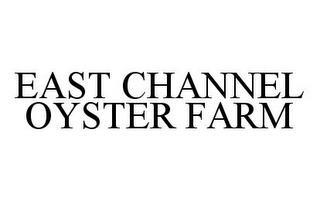 EAST CHANNEL OYSTER FARM trademark