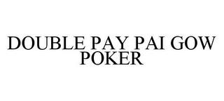 DOUBLE PAY PAI GOW POKER trademark