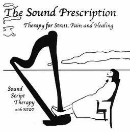 THE SOUND PRESCRIPTION THERAPY FOR STRESS, PAIN AND HEALING SOUND SCRIPT THERAPY WITH RTOT trademark