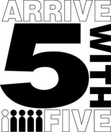 ARRIVE WITH FIVE 5 trademark