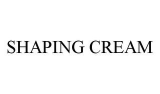 SHAPING CREAM trademark