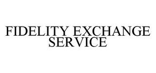 FIDELITY EXCHANGE SERVICE trademark