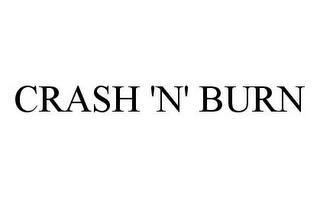 CRASH 'N' BURN trademark