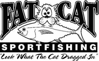 FAT CAT SPORTFISHING "LOOK WHAT THE CAT DRAGGED IN" trademark