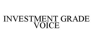 INVESTMENT GRADE VOICE trademark