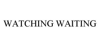 WATCHING WAITING trademark