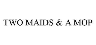 TWO MAIDS & A MOP trademark