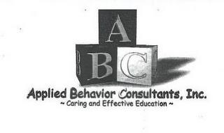 ABC APPLIED BEHAVIOR CONSULTANTS, INC. ~ CARING AND EFFECTIVE EDUCATION ~ trademark