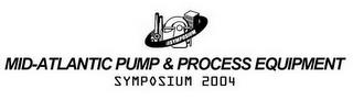 SYMPOSIUM MID-ATLANTIC PUMP & PROCESS EQUIPMENT SYMPOSIUM 2004 trademark