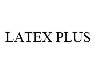 LATEX PLUS trademark