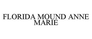 FLORIDA MOUND ANNE MARIE trademark