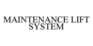 MAINTENANCE LIFT SYSTEM trademark