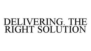 DELIVERING. THE RIGHT SOLUTION trademark