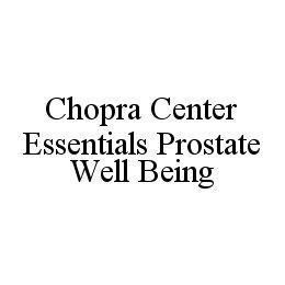 CHOPRA CENTER ESSENTIALS PROSTATE WELL BEING trademark