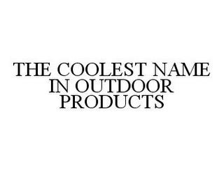 THE COOLEST NAME IN OUTDOOR PRODUCTS trademark