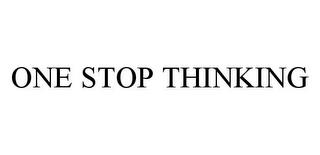 ONE STOP THINKING trademark