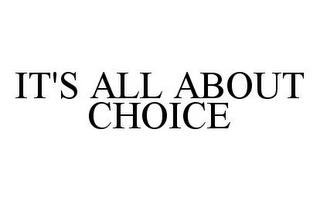 IT'S ALL ABOUT CHOICE trademark