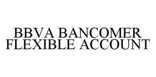 BBVA BANCOMER FLEXIBLE ACCOUNT trademark