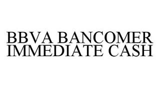 BBVA BANCOMER IMMEDIATE CASH trademark