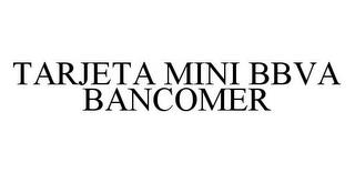 TARJETA MINI BBVA BANCOMER trademark